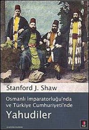 Yahudilerosmanlı İmparatorluğu'Nda Ve Türkiye Cumhuriyeti'Ndeosmanlı İmparatorluğu'Nda Ve Türkiye Cumhuriyeti'Nde Stanford J. Shaw Kapı Yayınları