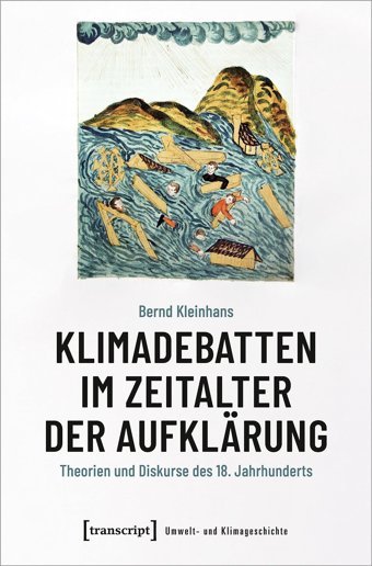 Klimadebatten İm Zeitalter Der Aufklrungtheorien Und Diskurse Des 18. Jahrhunderts (Umwelt- Und Klimageschichte)3 Kleinhans, Bernd Transcript