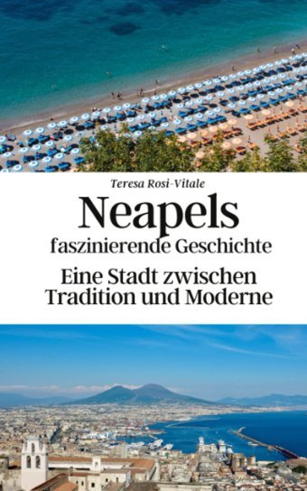 Neapels Faszinierende Geschichteeine Stadt Zwischen Tradition Und Moderne Rosi-Vitale, Teresa Independently Publıshed