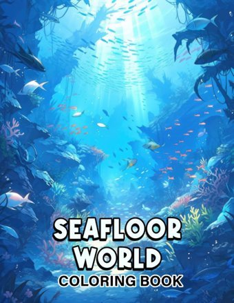 Seafloor World Coloring Bookwitness The Beauty Of Seafloor Life With 30 Inspiring Coloring Pages, Creating A Timeless Gallery Of Underwater Wonders Keeping, Samson Independently Publıshed