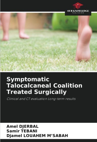 Symptomatic Talocalcaneal Coalition Treated Surgicallyclinical And Ct Evaluation Long-Term Results Djerbal, Amel Our Knowledge Publishing