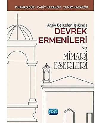 Arşiv Belgeleri Işığında Devrek Ermenileri Ve Mimari Eserleri Durmuş Gür Nobel Akademik Yayıncılık