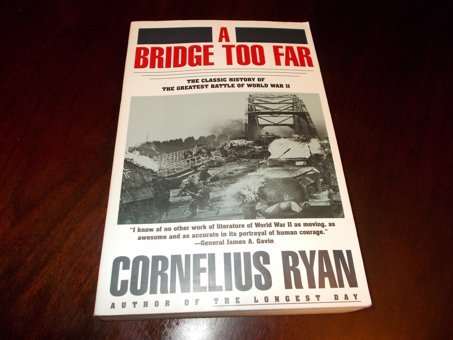 A Bridge Too Far The Classic History Of The Greatest Battle Of World War Iı Cornelius Ryan Simon And Schuster