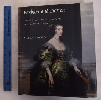 Fashion And Fictiondress In Art And Literature In Stuart England (The Paul Mellon Centre For Studies In British Art) Ribeiro, Aileen Yale University Press