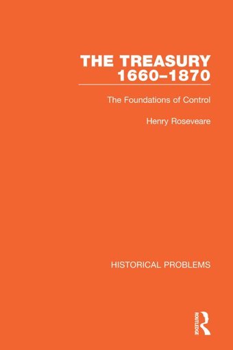 The Treasury, 1660-1870The Foundations Of Control (Historical Problems) Roseveare, Henry Routledge