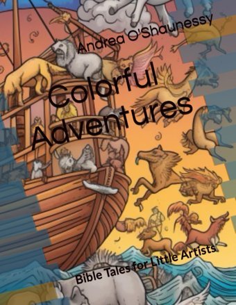Colorful Adventuresbible Tales For Little Artists O'Shaunessy, Andrea Independently Publıshed