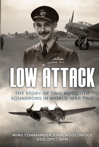 Low Attackthe Story Of Two Mosquito Squadrons In World War Two (Memoirs Of World War Two In The Air, Band 4) Wooldridge, John Independently Publıshed