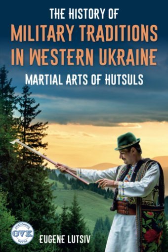 The Hıstory Of Mılıtary Tradıtıons In Western Ukraınemartıal Arts Of Hutsuls Lutsiv, Eugene Independently Publıshed