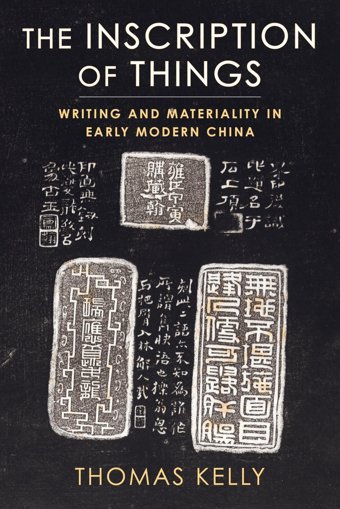 The Inscription Of Thingswriting And Materiality In Early Modern China Kelly, Thomas Columbia University Press