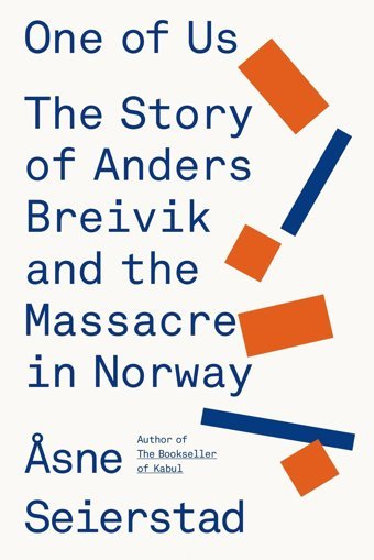 One Of Usthe Story Of Anders Breivik And The Massacre In Norway Seierstad, Asne Farrar, Straus And Giroux