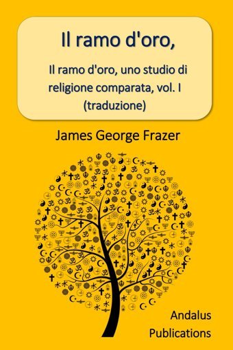 Il Ramo D'Oro, Uno Studio Di Religione Comparata, Vol. I (Traduzione) Frazer, James George Independently Publıshed