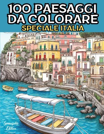100 Paesaggi Da Colorare, Speciale Italiaesplora L'Italia Sennapolis Independently Publıshed