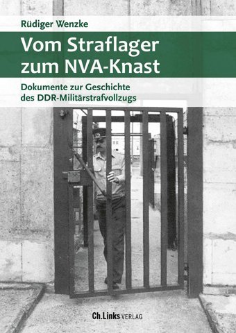 Vom Straflager Zum Nva-Knastdokumente Zur Geschichte Des Ddr-Militrstrafvollzugs (Militrgeschichte Der Ddr, Band 29) Wenzke, Rüdiger Ch. Links Verlag