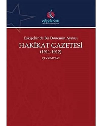 Eskişehir'De Bir DönemIn Aynası Hakikat Gazetesi (1911-1912) - Çevrimyazı Ali Şükrü Çoruk Kitabevi Yayınları