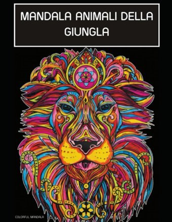 Mandala 50 Animali Della Giunglalibro Da Colorare Con 50 Animali Esotici Della Giungla Colorful Mandala Independently Publıshed