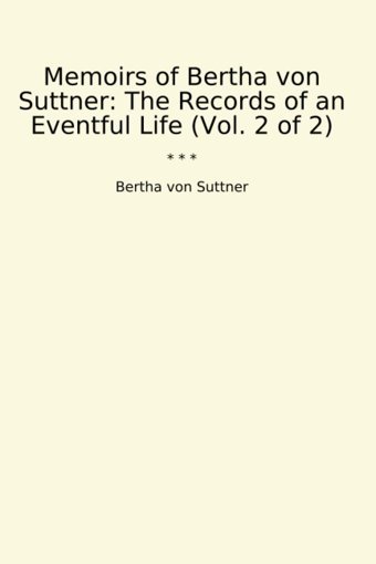 Memoirs Of The Records Of An Eventful Life (Vol. 2 Of 2) (Classic Books) Bertha Von Suttner Lettel Books