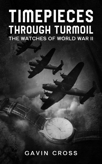 Timepieces Through Turmoilthe Watches Of World War Iı Cross, GavIn Independently Publıshed