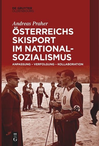 Österreichs Skisport İm Nationalsozialismusanpassung Verfolgung Kollaboration Praher, Andreas De Gruyter Oldenbourg