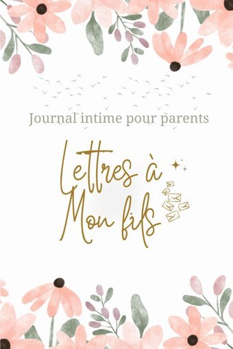 Lettres A Mon Filsjournal Personnel Pour Parents, Carnet Unique Pour Consigner Vos Souvenirs, İdal Comme Cadeau Pour Papa Ou Maman. Arts, Bnb Independently Publıshed