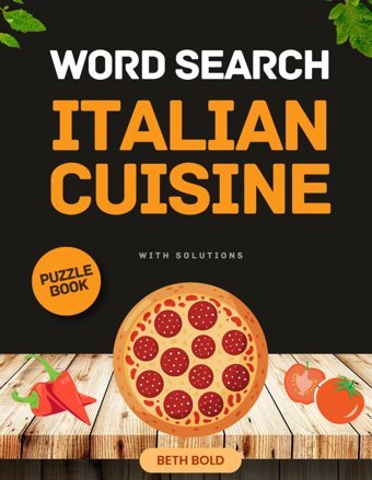 Italian Cuisine Word Searchitalian Foods Word Search - Word Search Puzzle Book For Food Lovers - Discover The Delights Of Italian Cuisine - Word Search Puzzle Book For Kids, Adults And Seniors Bold, Beth Independently Publıshed