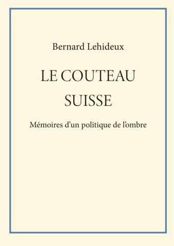 Le Couteau Suissemmoires D'Un Politique De L'Ombre Lehideux, Bernard Independently Publıshed