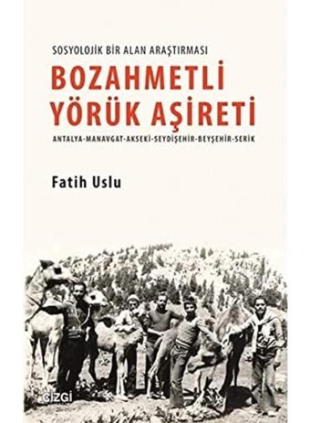 Bozahmetli Yörük Aşiretiantalya - Manavgat - Akseki - Seydişehir - Beyşehir - Serik Fatih Uslu Çizgi Kitabevi