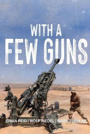 With A Few Gunsthe Royal Regiment Of Canadian Artillery In Afghanistan - Volume I - 2002-2006 Reid, Brian Double Dagger Books