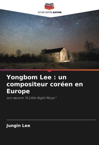 Yongbom Lee Un Compositeur Coren En Europeson Uvre A Little Night Musicson Uvre A Little Night Music Lee, JungIn Editions Notre Savoir