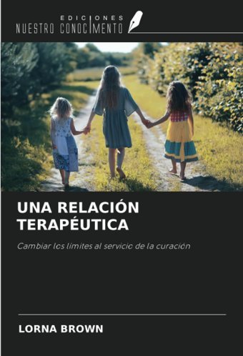 Una Relacın Teraputıcacambiar Los Lmites Al Servicio De La CuracIn Brown, Lorna Ediciones Nuestro Conocimiento