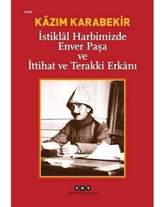 İstikll Harbimizde Enver Paşa Ve İttihat Ve Terakki Erknı Kazım Karabekir Yapı Kredi Yayınları