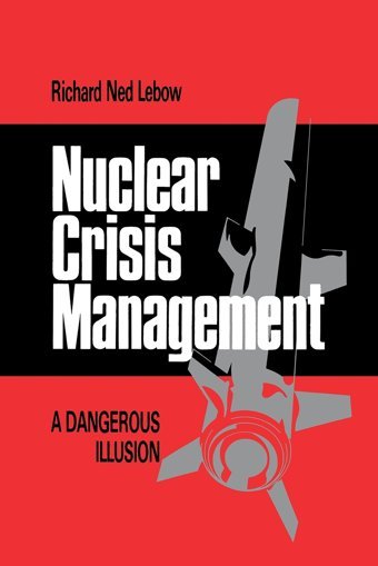 Nuclear Crisis Managementa Dangerous Illusion (Cornell Studies In Security Affairs) Lebow, Richard Ned Cornell University Press