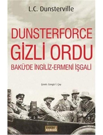 Dunsterforce Gizli Ordubakü'De İngiliz-Ermeni İşgali Bakü'De İngiliz-Ermeni İşgali L. C. Dunsterville Tarih Ve Kuram Yayınevi