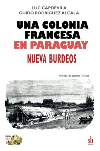 Una Colonia Francesa En Paraguaynueva Burdeos (Tanteando Al Elefante, Band 6) Capdevila, Luc Sb Editorial