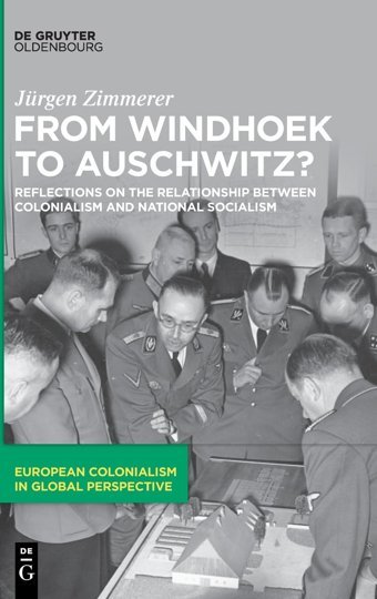 From Windhoek To Auschwitz?Reflections On The Relationship Between Colonialism And National Socialism (European Colonialism In Global Perspective)1 Jürgen Zimmerer De Gruyter Oldenbourg