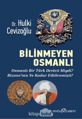 Bilinmeyen Osmanlıosmanlı Bir Türk Devleti Miydi? Bizans'Tan Ne Kadar Etkilenmişti? Hulki Cevizoğlu Doğu Kitabevi