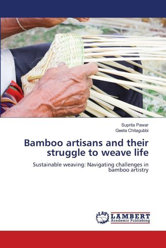 Bamboo Artisans And Their Struggle To Weave Lifesustainable Weavingnavigating Challenges In Bamboo Artistry Pawar, Suprita Lap Lambert Academic Publishing