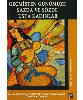 Geçmişten Günümüze Sazda Ve Sözde Usta Kad. Fatma Ahsen Turan Gazi Kitabevi - Sınav Kitapları