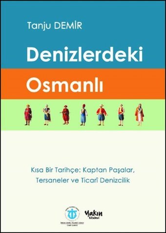 Denizlerdeki Osmanlıkısa Bir Tarihçekaptan Paşalar, Tersaneler Ve Ticari Denizcilik Tanju Demir Yakın Kitabevi