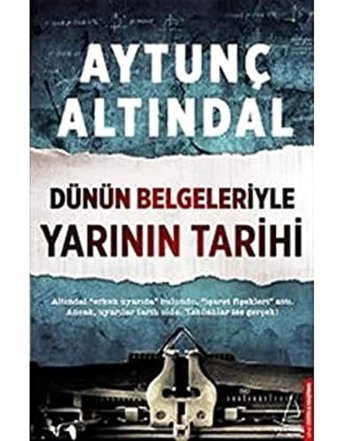 Dünün Belgeleriyle Yarının Tarihialtındal Erken Uyarıda Bulundu, İşaret Fişekleri Attı. Ancak, Uyarılar Tarih Oldu. Yazılanlar İse Gerçek! Aytunç Altındal Destek Yayın Grubu