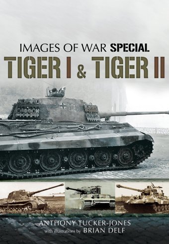 Tiger I And Tiger Iırare Photographs From Wartime Archives (Images Of War Special) Tucker-Jones, Anthony Pen & Sword Military