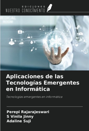 Aplicaciones De Las Tecnologas Emergentes En Informticatecnologas Emergentes En İnformtica Rajarajeswari, Perepi Ediciones Nuestro Conocimiento