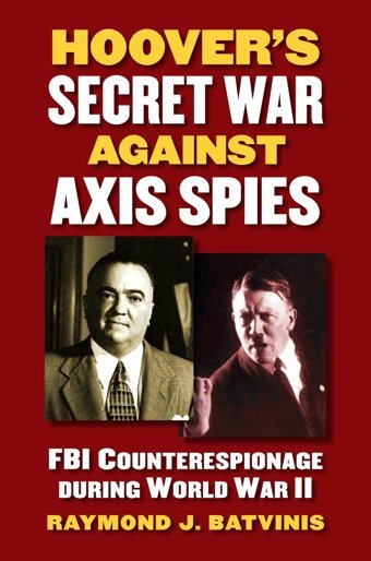 Hoover'S Secret War Against Axis Spiesfbı Counterespionage During World War Iı Batvinis, Raymond J. University Press Of Kansas
