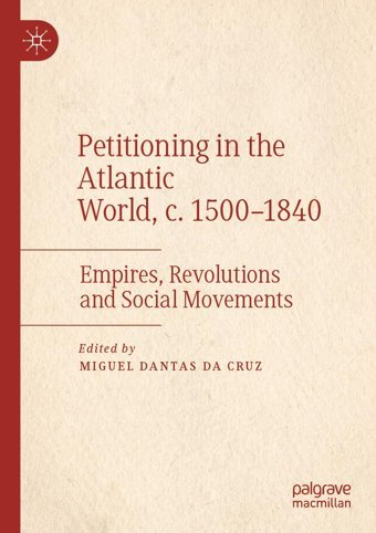 Petitioning In The Atlantic World, C. 15001840Empires, Revolutions And Social Movements Palgrave Macmillan