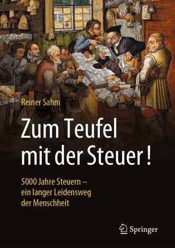 Zum Teufel Mit Der Steuer!5000 Jahre Steuern EIn Langer Leidensweg Der Menschheit Sahm, Reiner Springer