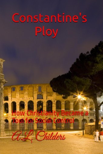 Constantine'S Ployhow Christianity Became A Tool For Social Control Childers, A.L. Independently Publıshed
