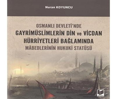 Osmanlı Devleti'Nde GayrimüslimlerIn DIn Ve Vicdan Hürriyetleri Bağlamında MabedlerinIn Hukuki Statüsü Nuran Koyuncu Adalet Yayınevi