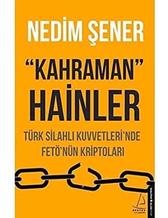 Kahraman Hainlertürk Silahlı Kuvvetleri'Nde Fetö'Nün Kriptolarıtürk Silahlı Kuvvetleri'Nde Fetö'Nün Kriptoları Nedim Şener Destek Yayın Grubu