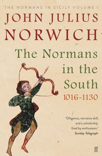 Norwich, Jnormans In The South, 1016-1130 (Normans In Sicily Vol 1)The Normans In Sicily Volume I Norwich, John Julius Faber & Faber