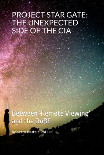Project Star Gatethe Unexpected Sıde Of The Cıabetween Remote Viewing And The Oobe Bartali, Phd, Roberto Independently Publıshed