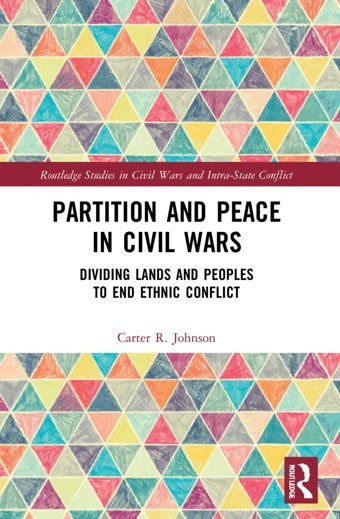 Partition And Peace In Civil Warsdividing Lands And Peoples To End Ethnic Conflict ( Studies In Civil Wars And Intra-State Conflict) Johnson, Carter R Routledge